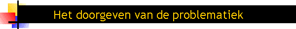 Het doorgeven van de problematiek