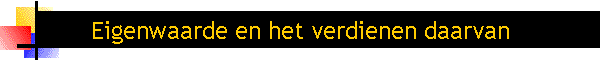 Eigenwaarde en het verdienen daarvan